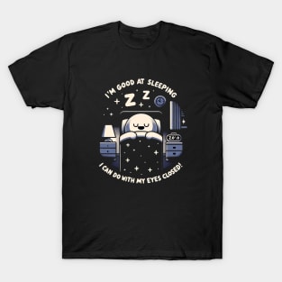 I'm so good at sleeping... T-Shirt